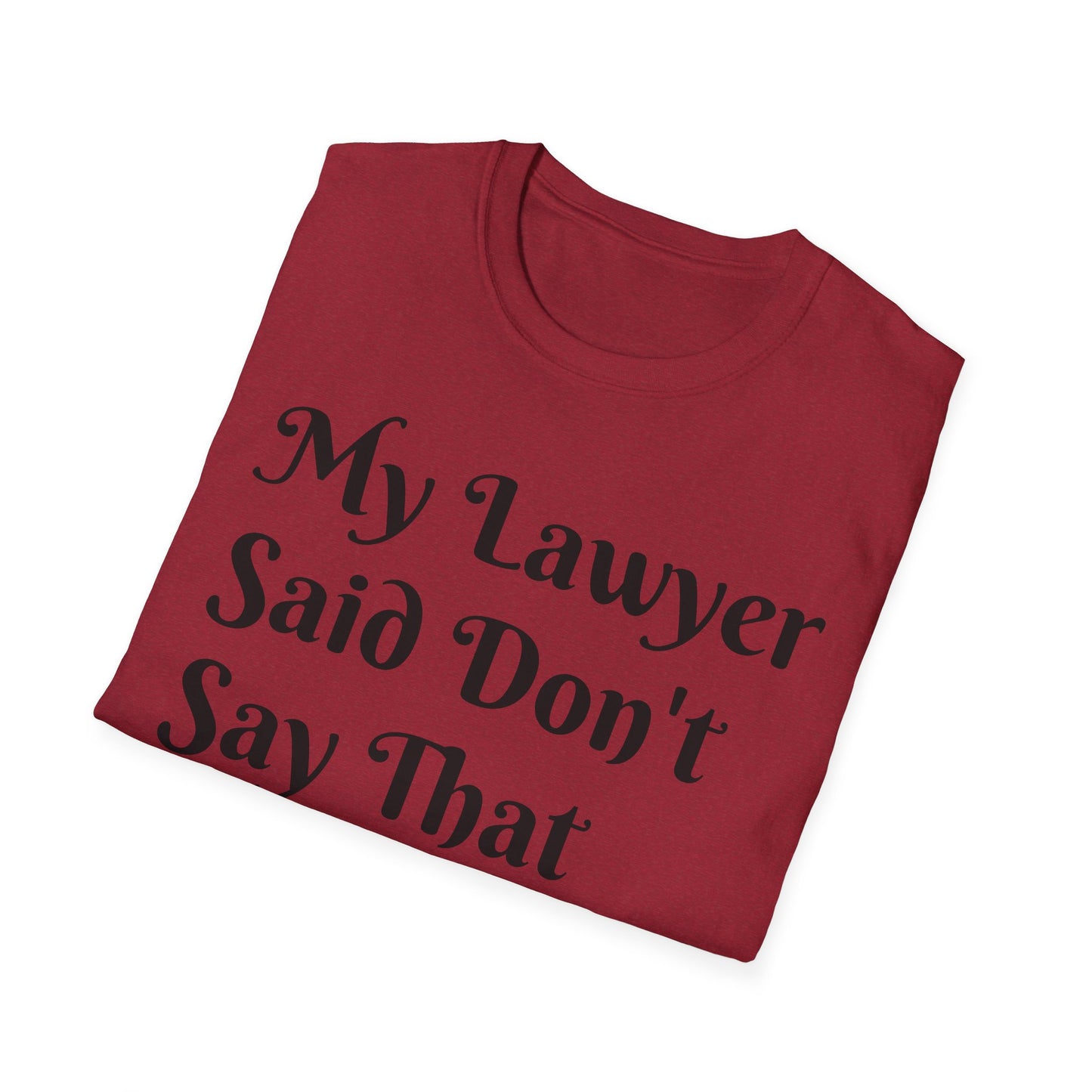 “My Lawyer Said Don’t Say That” Tee Officially Unofficial Statementwear