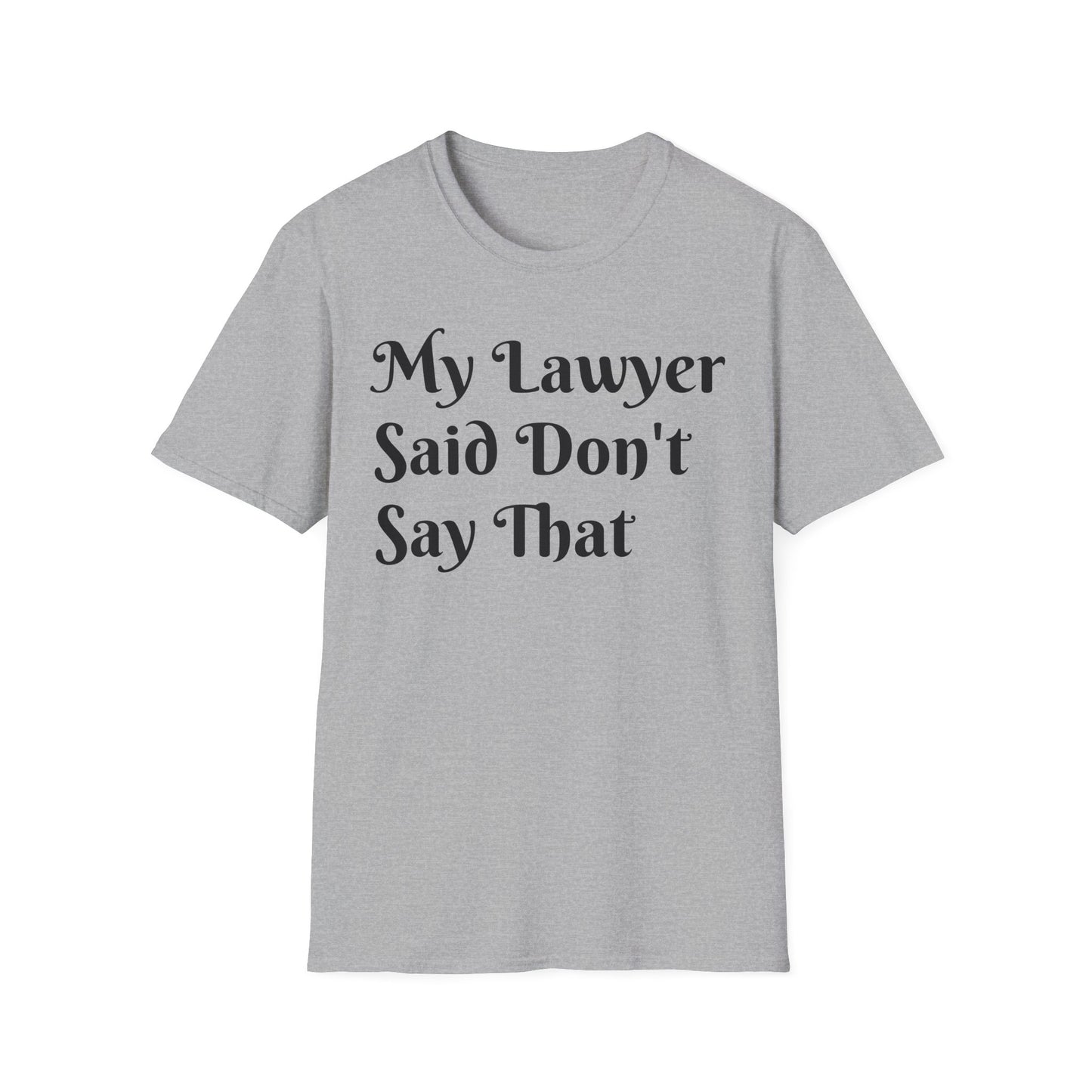 “My Lawyer Said Don’t Say That” Tee Officially Unofficial Statementwear