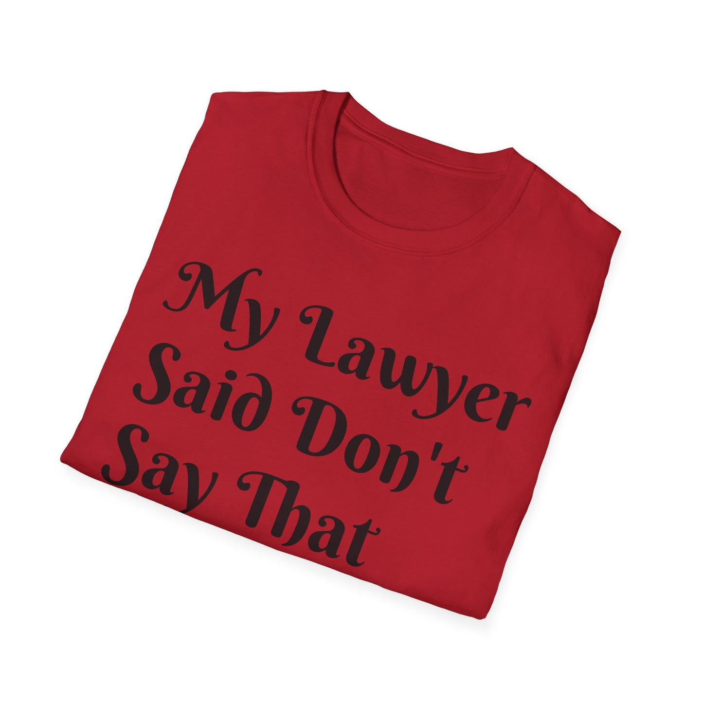 “My Lawyer Said Don’t Say That” Tee Officially Unofficial Statementwear