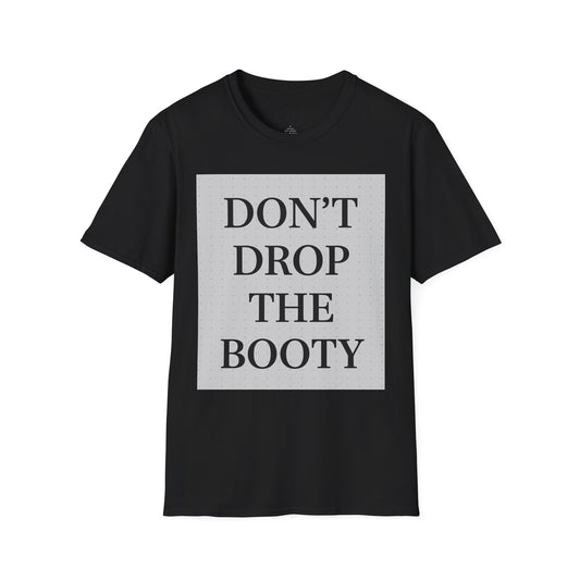 Don’t Drop The Booty Tee From the Witticker Wisdom Collection