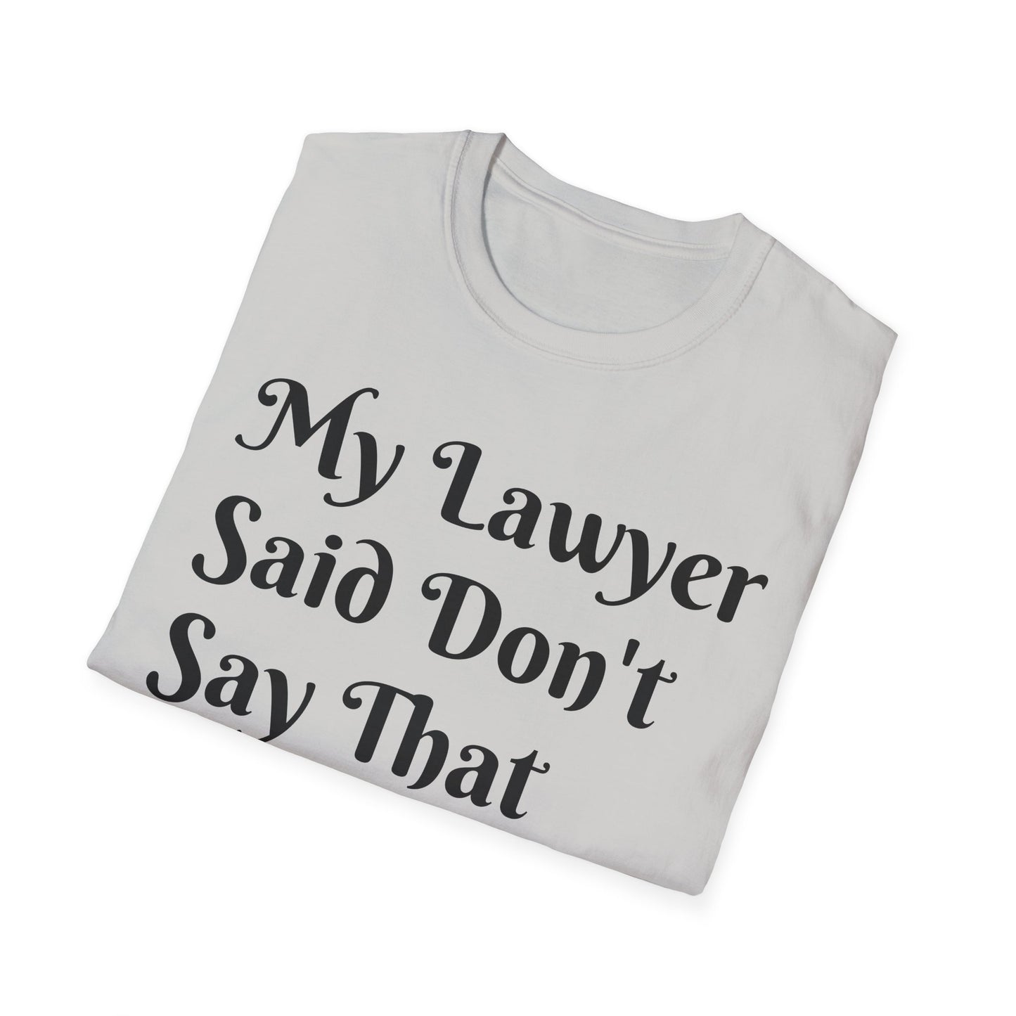 “My Lawyer Said Don’t Say That” Tee Officially Unofficial Statementwear
