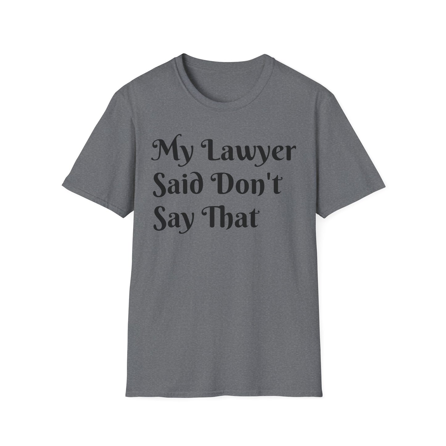 “My Lawyer Said Don’t Say That” Tee Officially Unofficial Statementwear