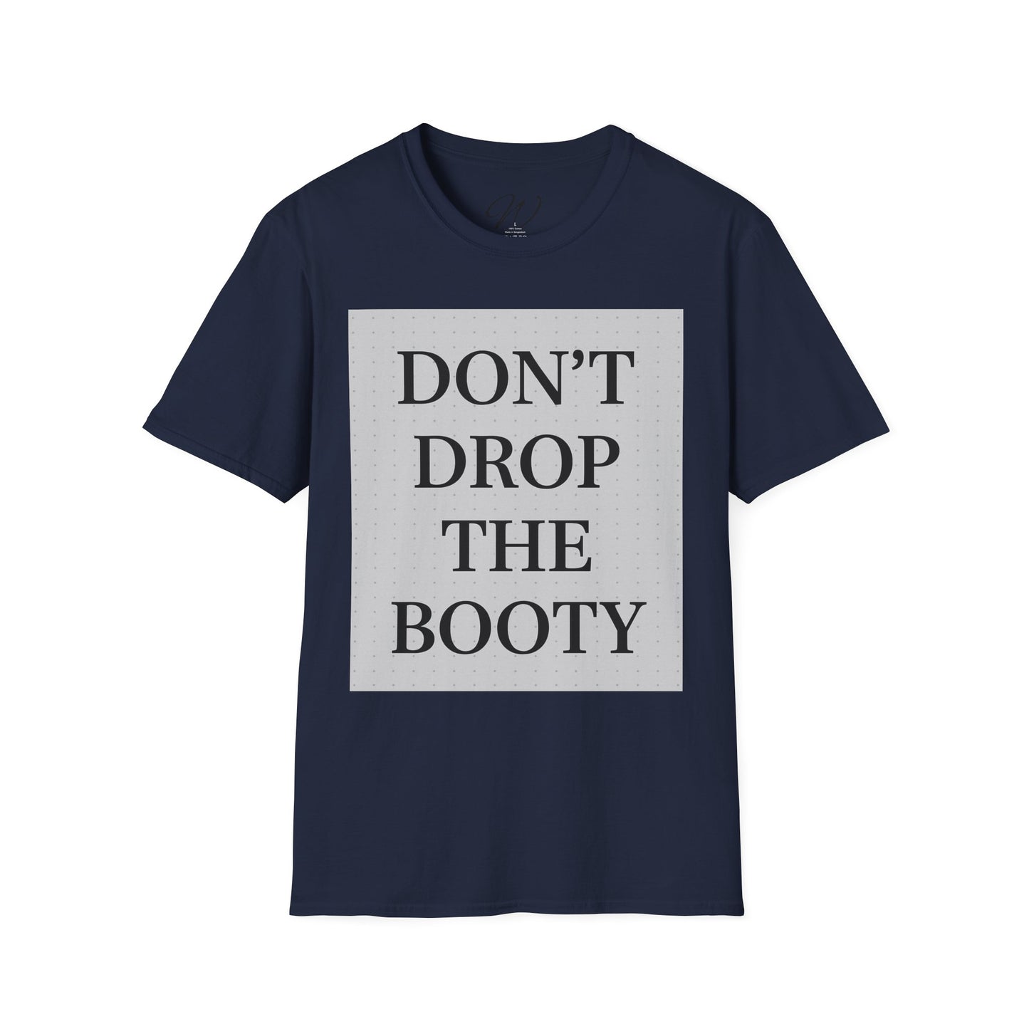 Don’t Drop The Booty Tee From the Witticker Wisdom Collection