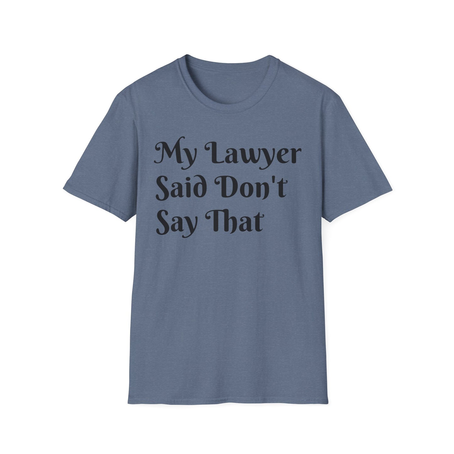 “My Lawyer Said Don’t Say That” Tee Officially Unofficial Statementwear