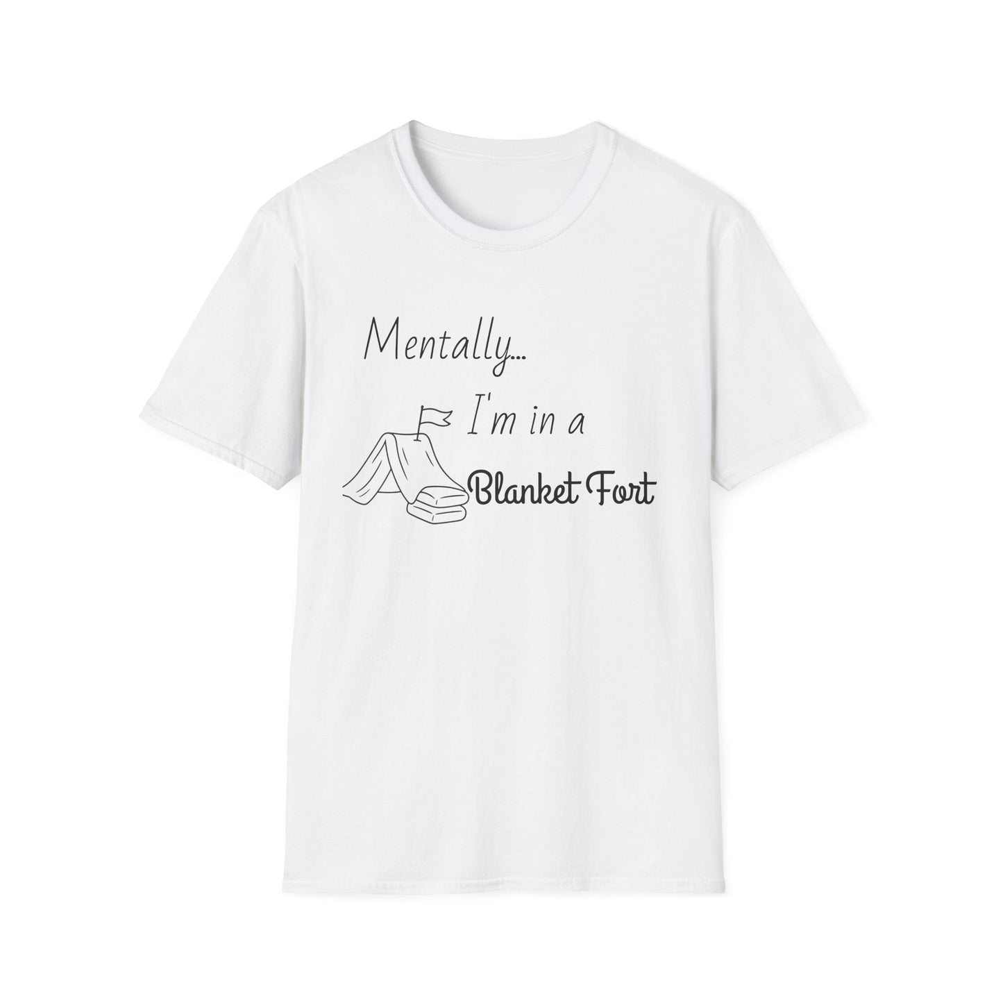 Mentally I’m in a Blanket Fort Tee