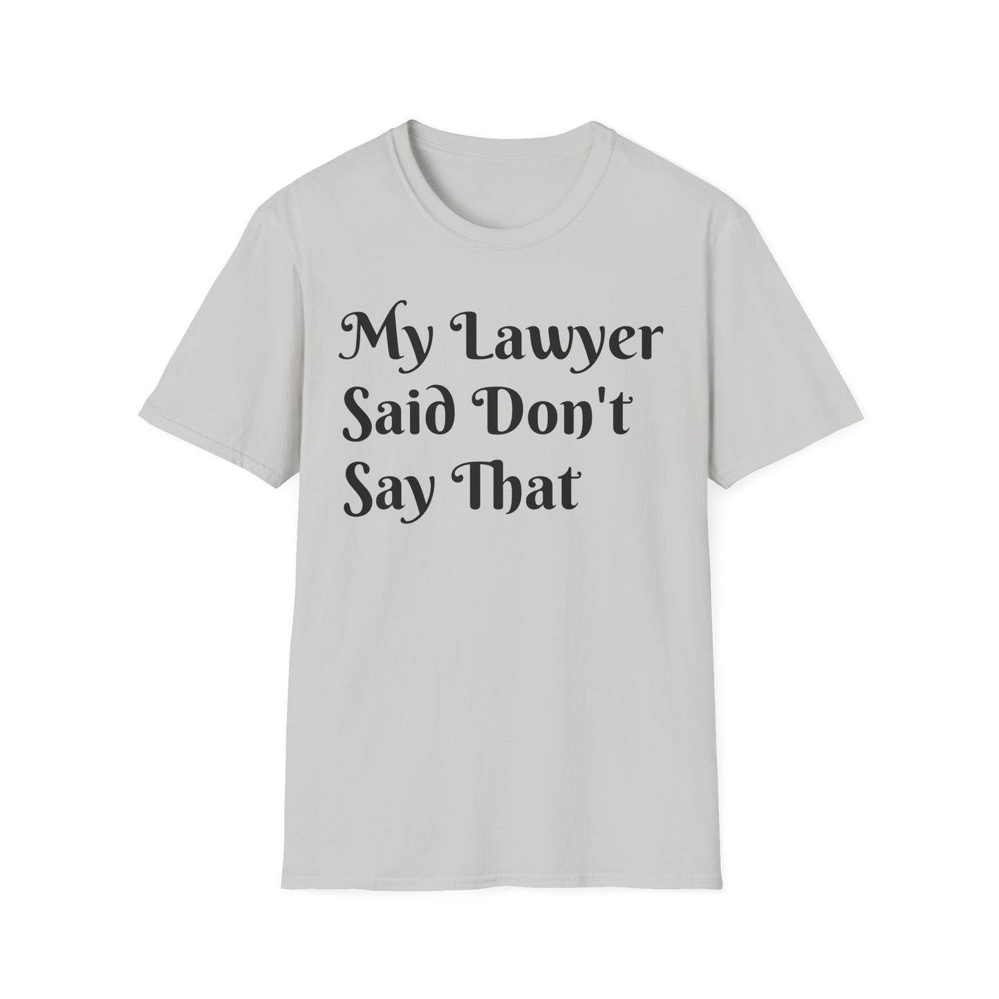 “My Lawyer Said Don’t Say That” Tee Officially Unofficial Statementwear