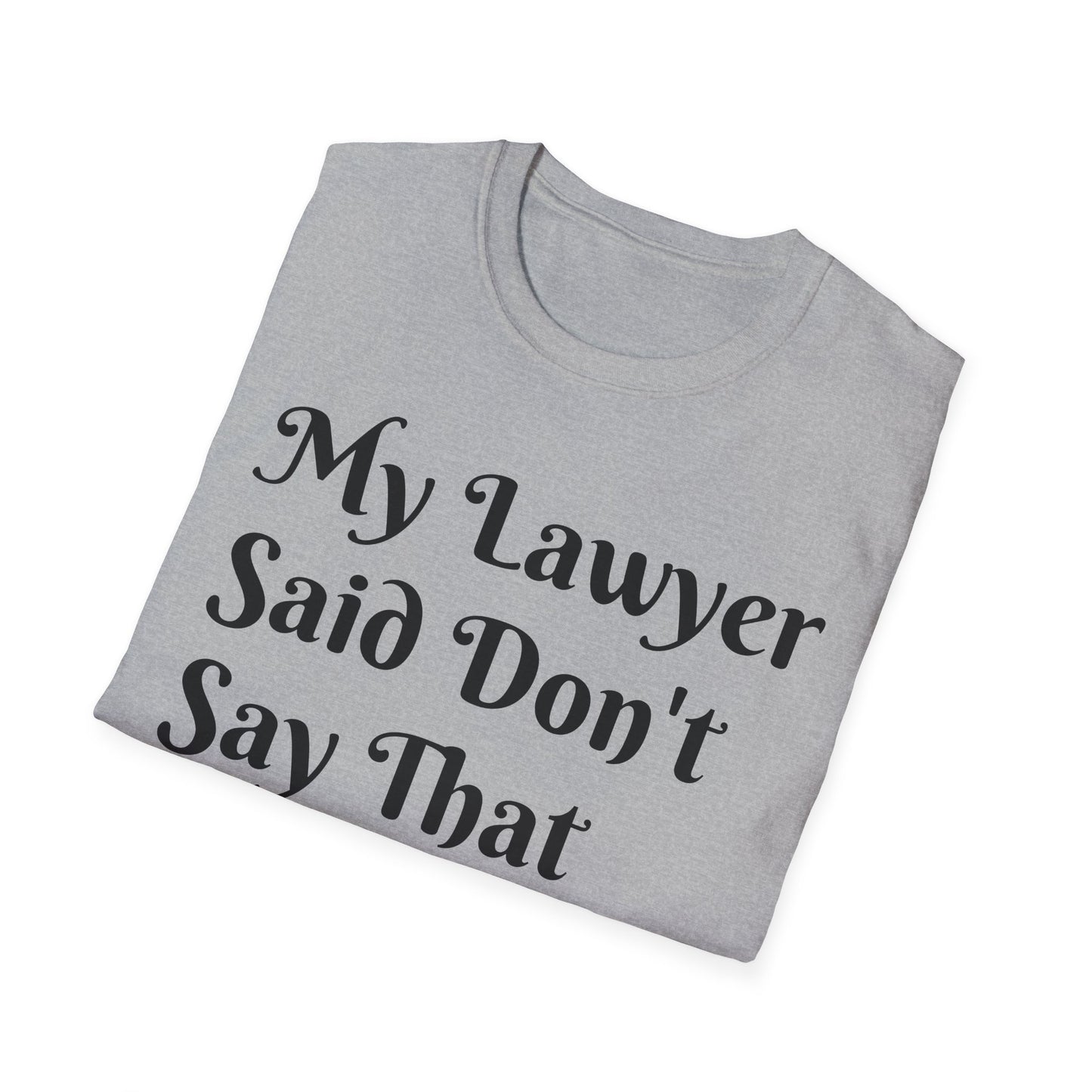 “My Lawyer Said Don’t Say That” Tee Officially Unofficial Statementwear