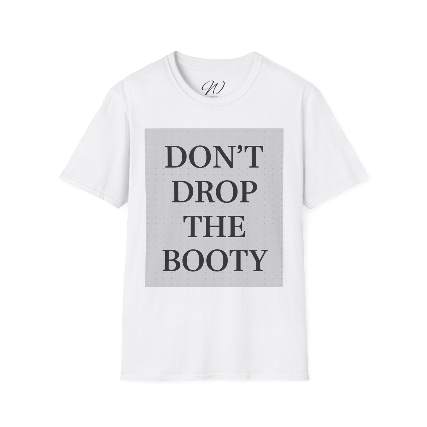 Don’t Drop The Booty Tee From the Witticker Wisdom Collection