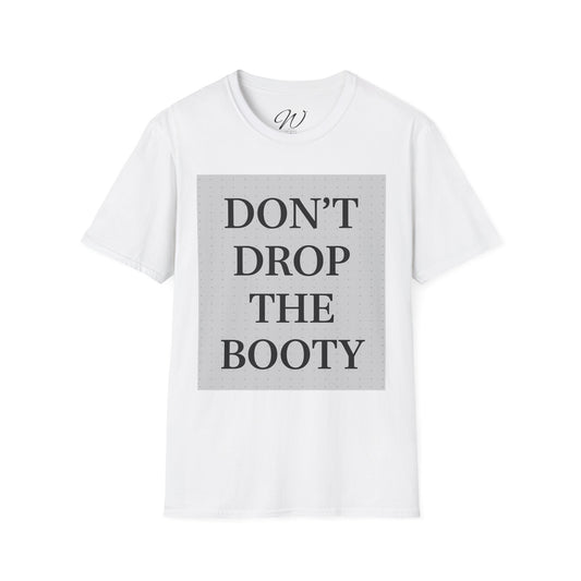 Don’t Drop The Booty Tee From the Witticker Wisdom Collection