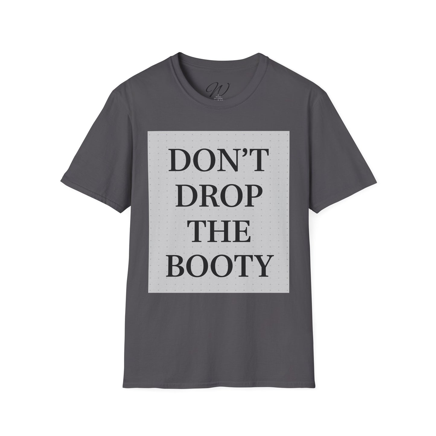Don’t Drop The Booty Tee From the Witticker Wisdom Collection