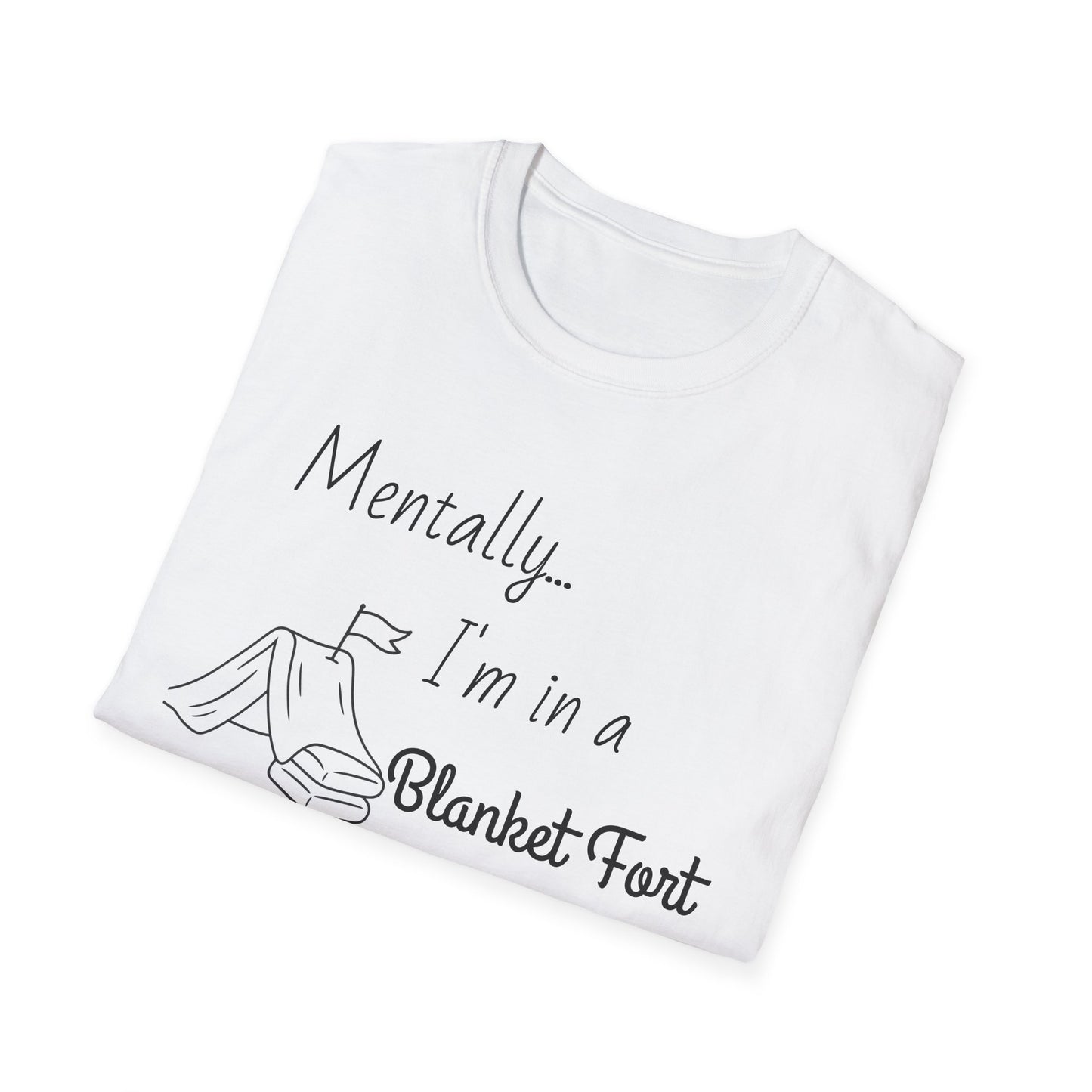 Mentally I’m in a Blanket Fort Tee