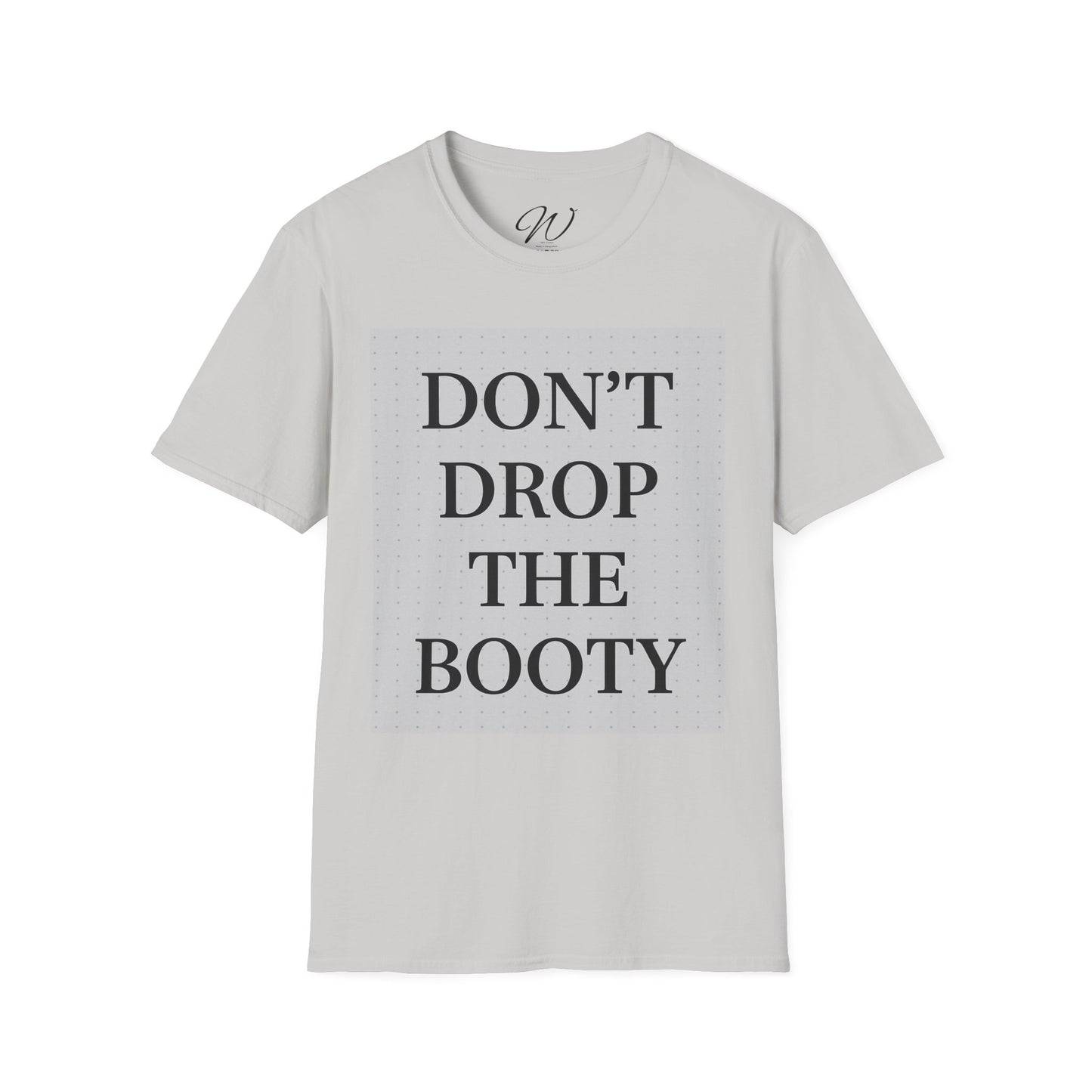 Don’t Drop The Booty Tee From the Witticker Wisdom Collection