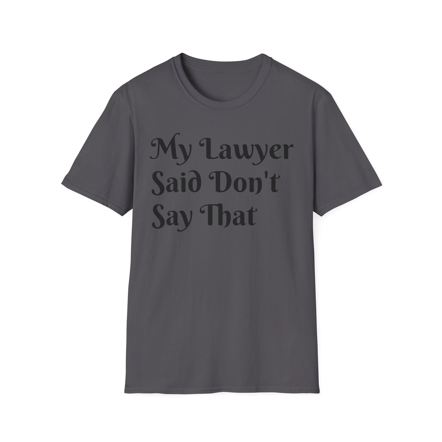 “My Lawyer Said Don’t Say That” Tee Officially Unofficial Statementwear