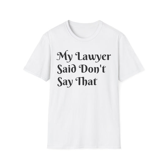“My Lawyer Said Don’t Say That” Tee Officially Unofficial Statementwear