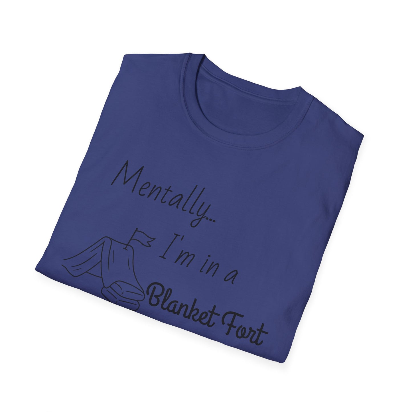 Mentally I’m in a Blanket Fort Tee