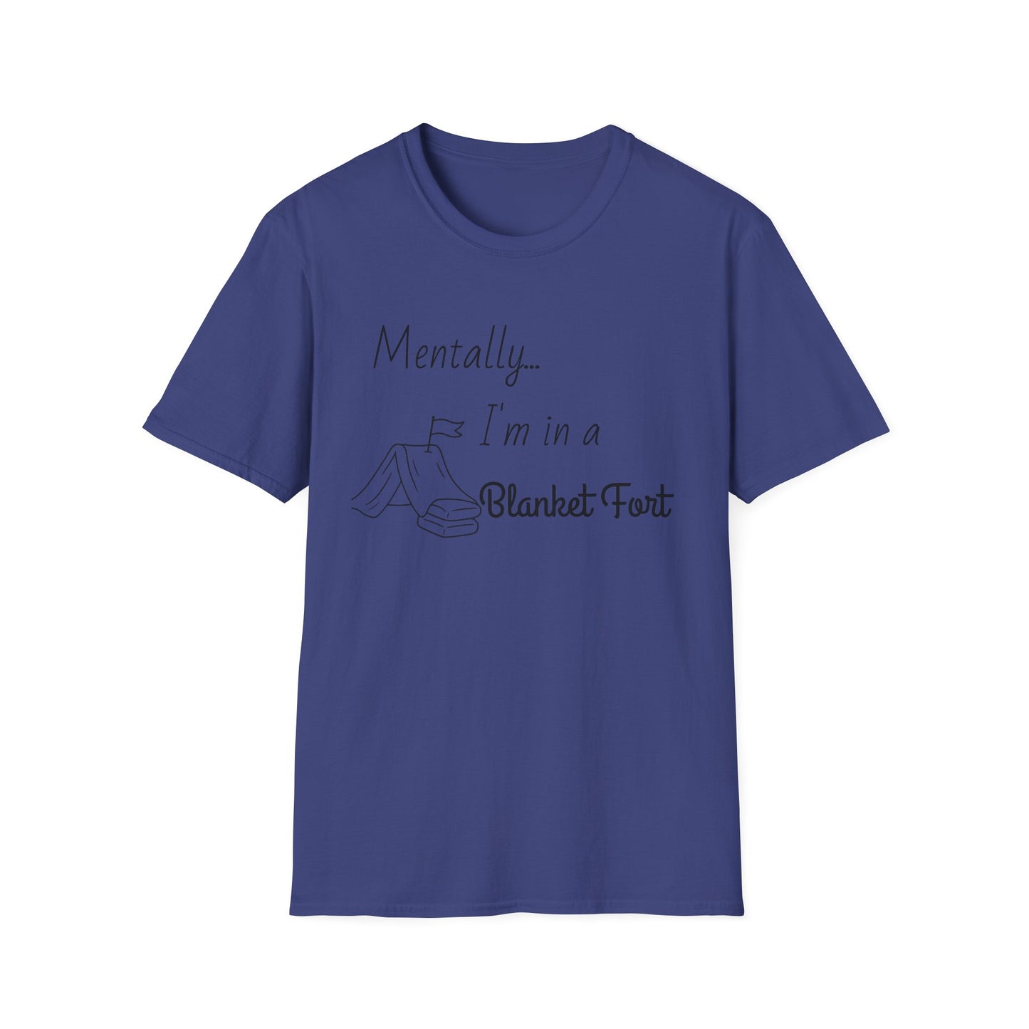 Mentally I’m in a Blanket Fort Tee