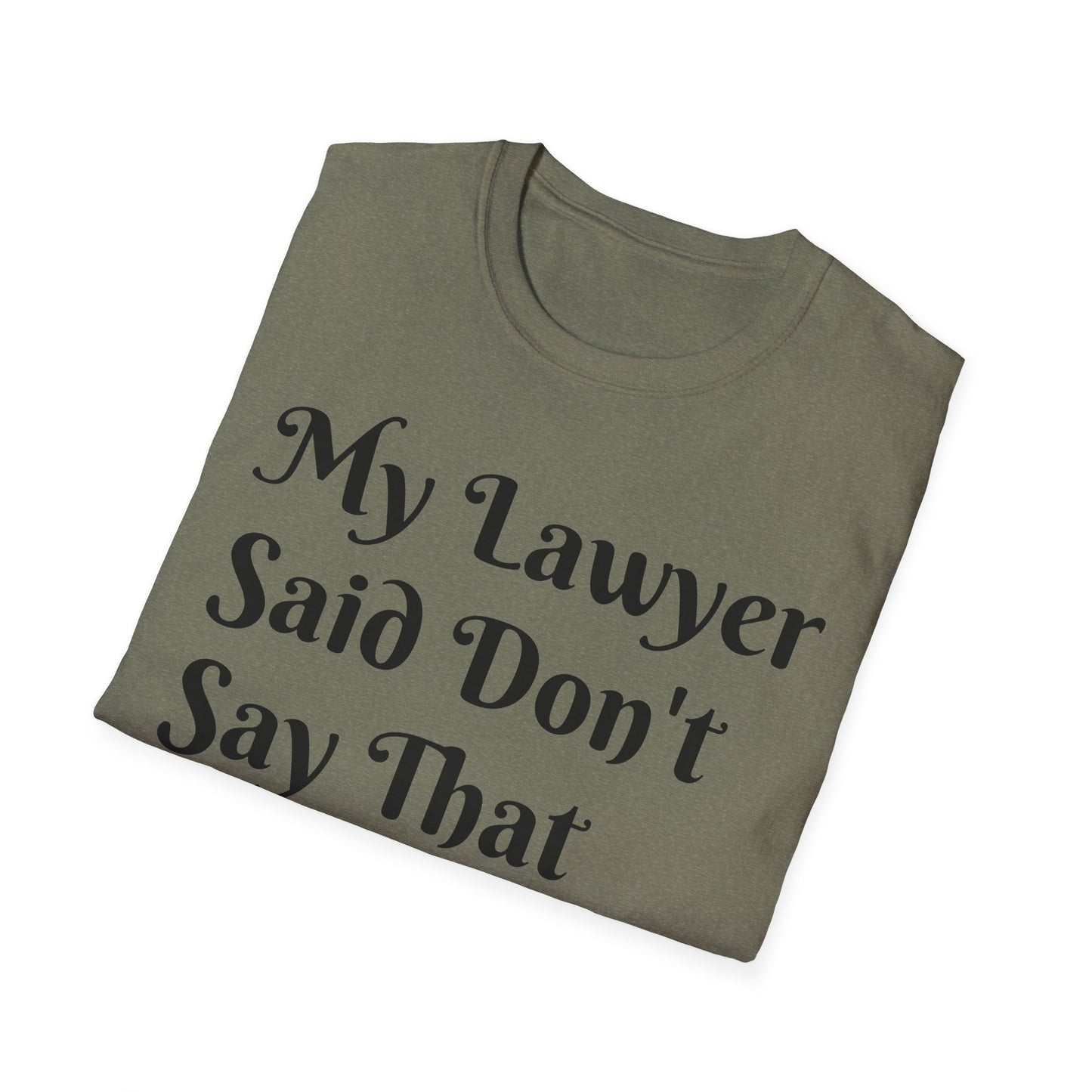 “My Lawyer Said Don’t Say That” Tee Officially Unofficial Statementwear