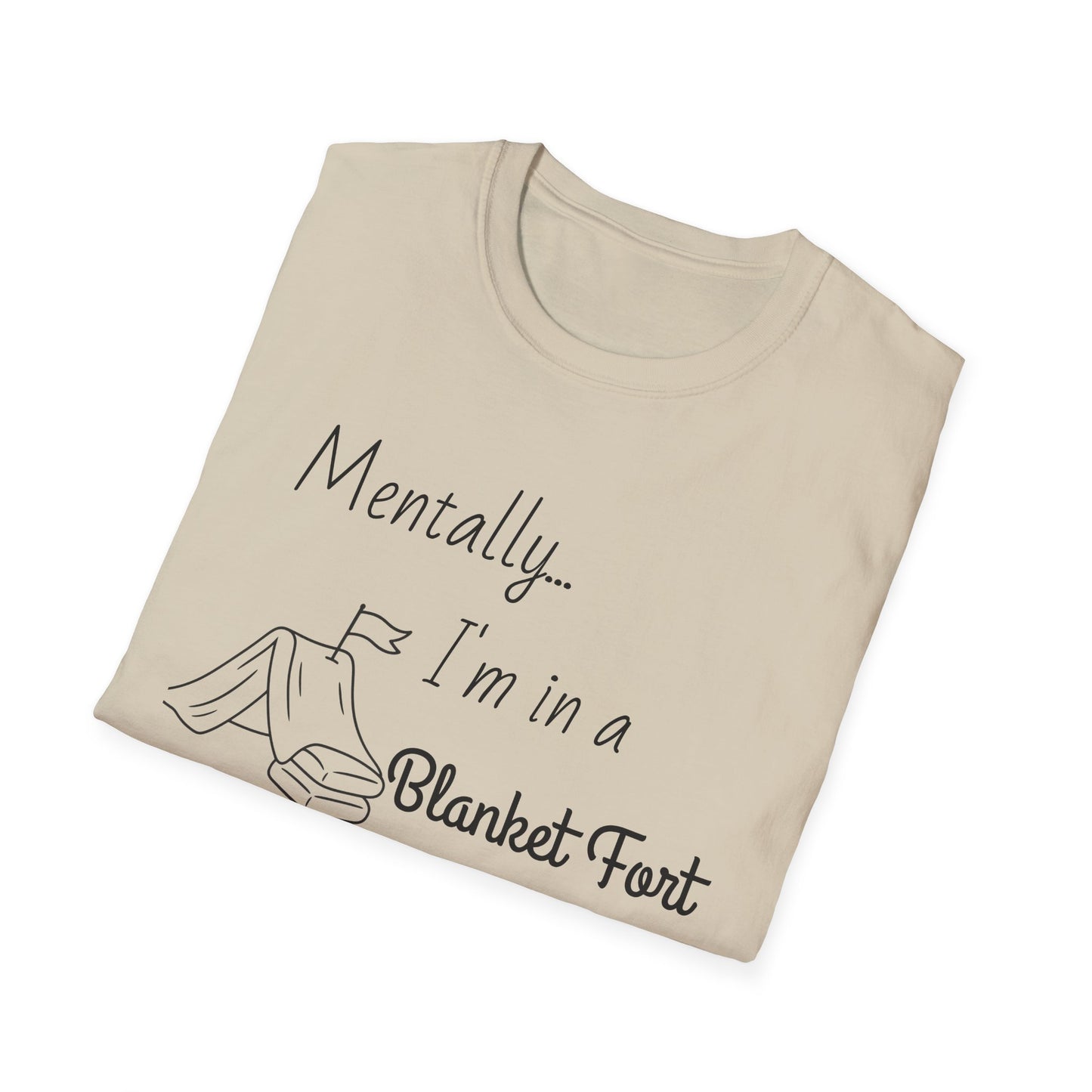 Mentally I’m in a Blanket Fort Tee