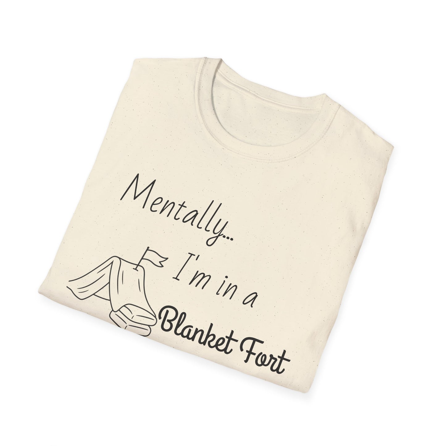 Mentally I’m in a Blanket Fort Tee