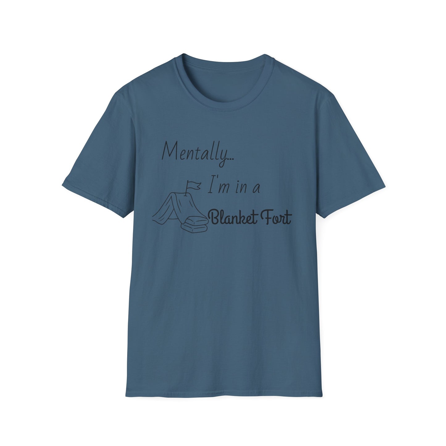 Mentally I’m in a Blanket Fort Tee