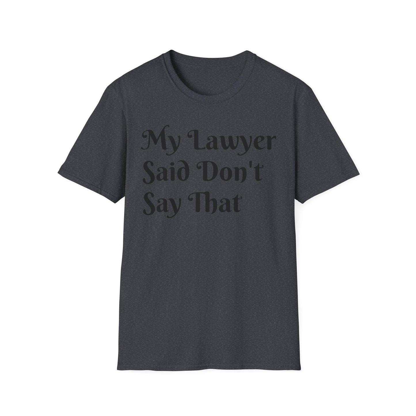 “My Lawyer Said Don’t Say That” Tee Officially Unofficial Statementwear