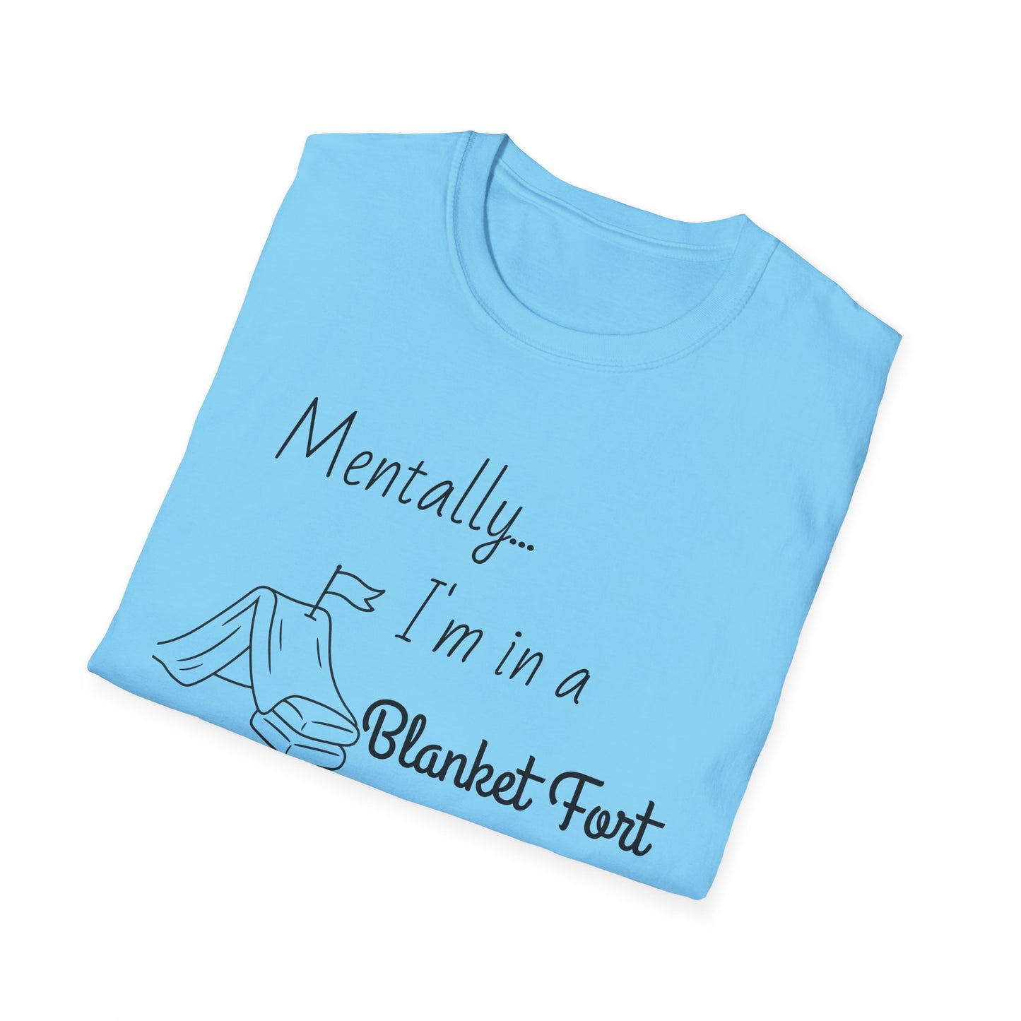 Mentally I’m in a Blanket Fort Tee