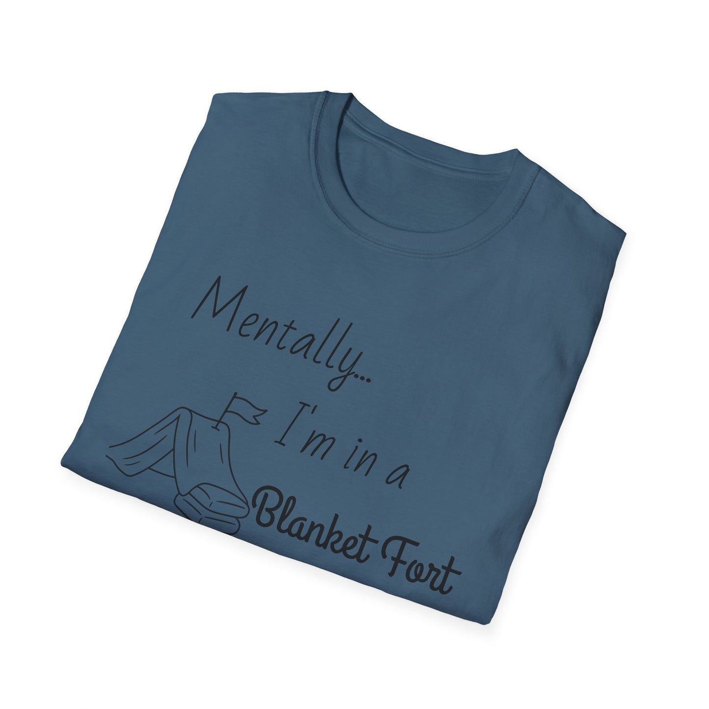 Mentally I’m in a Blanket Fort Tee